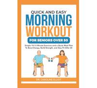 QUICK AND EASY MORNING WORKOUT FOR SENIORS OVER 50: Simple 10-15 Minute Exercises and a Quick Meal Plan To Boost Energy, Build Strength, and stay Fit After 50