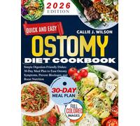 QUICK AND EASY OSTOMY DIET COOKBOOK: Simple Digestion-Friendly Dishes: 30-Day Meal Plan to Ease Ostomy Symptoms, Prevent Blockages, and Boost Nutrition