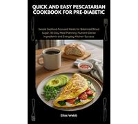 Quick and Easy Pescatarian Cookbook for Pre-Diabetic: Simple Seafood-Focused Meals for Balanced Blood Sugar, 30-Day Meal Planning, Nutrient-Dense Ingredients and Everyday Kitchen Success