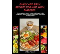 Quick and Easy Recipes for Kids with Diabetes: Balanced Meals, Smart Snacks and Simple Treats Designed to Support Healthy Blood Sugar and Happy Growing Bodies