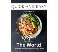 Quick and Easy Recipes from Around the World: International Cooking Made Simple for Every Day of the Week