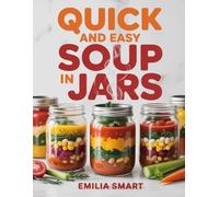 QUICK AND EASY SOUP IN JARS: Healthy Make-Ahead Soup Recipes for Quick Meals, Batch Cooking, and Time-Saving Prep