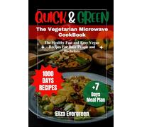 QUICK AND GREEN: The Vegetarian Microwave Cookbook: The Healthy Fast and Easy Vegan Recipes For Busy People and Bachelors