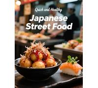 Quick and Healthy Japanese Street Food: Fast, Fresh Japanese Street Flavors