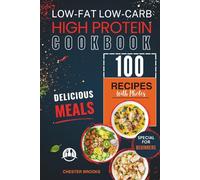 Quick and Healthy Low-Fat Low Carb High Protein 100 Recipes Cookbook: Discover the Best Original Dishes with Stunning Images and Smart Cooking Tips