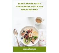 Quick and Healthy Vegetarian Meals for Pre Diabetics