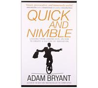 Quick and Nimble: Lessons from Leading CEOs on How to Create a Culture of Innovation