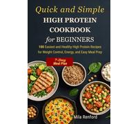 Quick and simple High Protein Cookbook for Beginners: 100 Easiest and Healthy High Protein Recipes for Weight control, Energy, and Easy Meal Prep