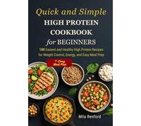 Quick and simple High Protein Cookbook for Beginners: 100 Easiest and Healthy High Protein Recipes for Weight control, Energy, and Easy Meal Prep