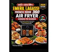 Quick and super simple emeril lagasse french door 360 air fryer cookbook for beginners: Healthy, Flavorful, and fast air fryer recipes with 28-day meal plans, prep tips and smart shopping guides