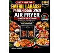 Quick and super simple emeril lagasse french door 360 air fryer cookbook for beginners: Healthy, Flavorful, and fast air fryer recipes with 28-day meal plans, prep tips and smart shopping guides