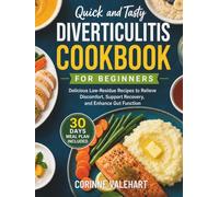 Quick and Tasty Diverticulitis Cookbook For Beginners: Delicious Low-Residue Recipes to Relieve Discomfort, Support Recovery, and Enhance Gut Function