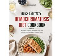 Quick and Tasty Hemochromatosis Diet Cookbook: Nourishing Low-Iron Meals with Food Lists and Meal Plans to Support Digestive Health