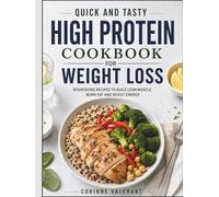Quick and Tasty High Protein Cookbook for Weight Loss: Nourishing Recipes to Build Lean Muscle, Burn Fat and Boost Energy