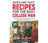 Quick and Tasty Recipes for the Busy College Man: 300 Quick and Tasty Recipes for the Busy College Man