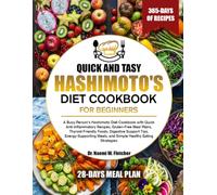 QUICK AND TASY HASHIMOTO'S DIET COOKBOOK FOR BUSY PEOPLE: A Busy Person’s Hashimoto Diet Cookbook with Quick Anti-Inflammatory Recipes, Gluten-Free ... Meals, and Simple Health....