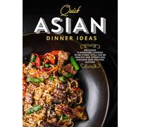 Quick Asian Dinner Ideas: Delicious Flavorsome Cooking in an Ethnic Style Can Be Healthy and Effortless; Discover New Exciting Suppers