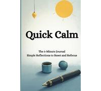 Quick Calm: The 3-Minute Journal • Simple Reflections to Reset and Refocus