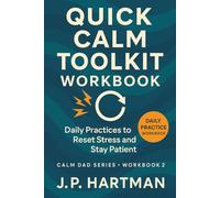 QUICK CALM TOOLKIT WORKBOOK FOR DADS: Daily Practices to Reset Stress and Stay Patient (Calm Dad Series)