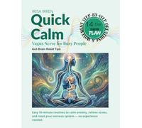 QUICK CALM: VAGUS NERVE FOR BUSY PEOPLE: Learn easy 10-minute routines to calm anxiety, relieve stress, and support your nervous system without overwhelm.