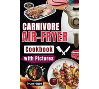 Quick Carnivore Air Fryer Cookbook: Effortless High-Protein Recipes with Stunning Photos for Every Meal