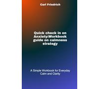 Quick check in on Anxiety:Workbook guide on calmness strategy: A Simple Workbook for Everyday Calm and Clarity