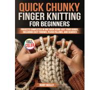 Quick Chunky Finger Knitting for Beginners: Projects Completed in One Hour Using Just Your Hands, Including Cozy Throws, Plush Pillows, and Scarves