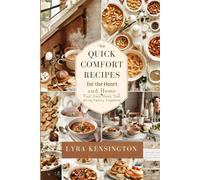 Quick Comfort Recipes for the Heart and Home: Fast, Easy Meals That Bring Family Together
