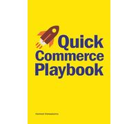 Quick Commerce Playbook: Winning Strategies for Building and Scaling a Q-Commerce Empire: 4 (Ecommerce Selling Mastery)