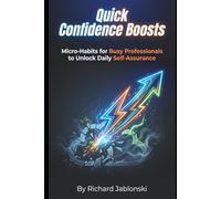 Quick Confidence Boosts: Micro-Habits for Busy Professionals to Unlock Daily Self-Assurance (Self-help For You)