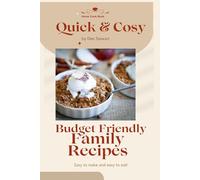 Quick & Cosy Budget Friendly Family Meals: Recipes that are easy to make, easy to eat and easy on the hippocket (budget friendly)