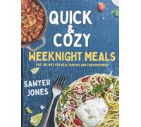 QUICK & COZY WEEKNIGHT MEALS: Fast Recipes for Real Families and Tired Evenings