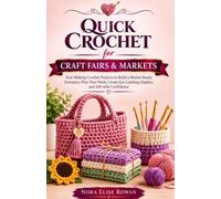 QUICK CROCHET FOR CRAFT FAIRS & MARKETS: Fast-Making Crochet Projects to Build a Market-Ready Inventory, Price Your Work, Create Eye-Catching Displays, and Sell with Confidence