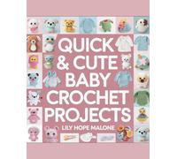 Quick & Cute Baby Crochet Projects - Lily Hope Malone
