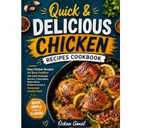 Quick & Delicious: Chicken Recipes Cookbook: Easy Chicken Recipes for Busy Families with Quick Weeknight Dinners, Crispy Bakes, Skillet Meals, Grilled ... & Delicious: The Modern Everyday Kitchen)