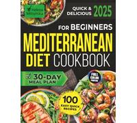 Quick & Delicious Mediterranean Diet Cookbook for Beginners: 100 Easy Recipes with Full-Color Pictures and a 30-Day Meal Plan for a Vibrant, Healthy Lifestyle | No Hassle, Just Flavor!