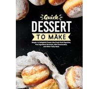 Quick Desserts to Make: Simple Delightful Treats Like Fresh Fruit Popsicles, Few Ingredient Brownies, Mini Cheesecakes, and Other Tasty Ideas