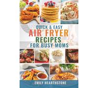 Quick & Easy Air Fryer Recipes for Busy Moms: Healthy Family Friendly Meals Made Fast