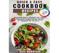 Quick & Easy Cookbook Recipes: Delicious Meals Without the Stress, Simple and Tasty Dishes Anyone Can Make in Minutes - Perfect for Busy People, Beginners, and Lazy Chefs