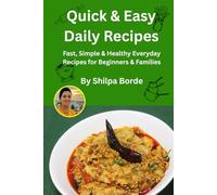 Quick & Easy Daily Recipes: Fast, Simple & Healthy Everyday Recipes for Beginners & Families (Gujarati Rasoi : Easy Gujarati Recipes at Home)