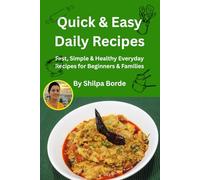 Quick & Easy Daily Recipes: Fast, Simple & Healthy Everyday Recipes for Beginners & Families (Gujarati Rasoi : Easy Gujarati Recipes at Home)