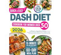 Quick & Easy Dash Diet Cookbook for Women Over 50: 15 Minute, 5 Ingredienti Recipes, Weekly Shopping Lists & Daily Wellness Habits to Regain Energy, Lowes Blood Pressure & Balance Hormones Naturally