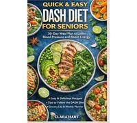 Quick & Easy DASH Diet for Seniors:: 30-Day Meal Plan to Lower Blood Pressure and Boost Energy: 1