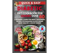 Quick & Easy Diabetic Diet Cookbook For Seniors Over 60: A Beginner's Guide For Newly Diagonised, Recipes For Managing Blood Sugar, Heart Healthy, & Boost Energy