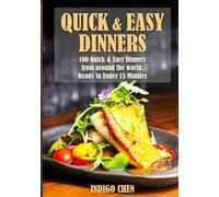 Quick & Easy Dinners: 100 Quick and Easy Dinners from Around the World