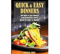 Quick & Easy Dinners: 100 Quick and Easy Dinners from Around the World