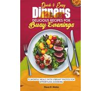 Quick & Easy Dinners Delicious Recipes for Busy Evenings: Flavorful Meals with Vibrant Photos for Effortless Cooking
