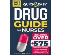 QUICK & EASY DRUG GUIDE FOR NURSES: 575+ Medication Profiles Clearly Explained for Safe Practice and Error-Free Care