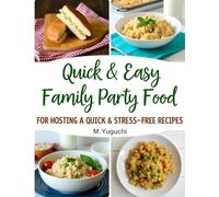 Quick & Easy Family Party Food: Stress-Free Recipes