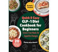 Quick & Easy GLP-1 Diet Cookbook for Beginners: Stress-Free Meals for Appetite Changes: 100 High-Protein Recipes Ready in 20 Minutes or Less with 6 ... - Plus Pantry Staples & Simple Meal Plans